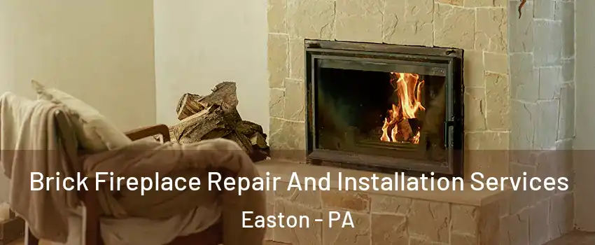  Brick Fireplace Repair And Installation Services Easton - PA