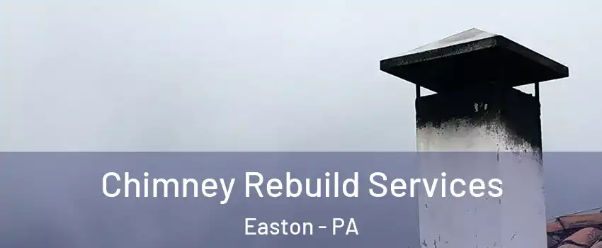  Chimney Rebuild Services Easton - PA
