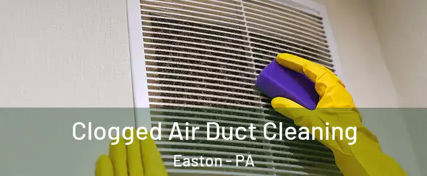  Clogged Air Duct Cleaning Easton - PA