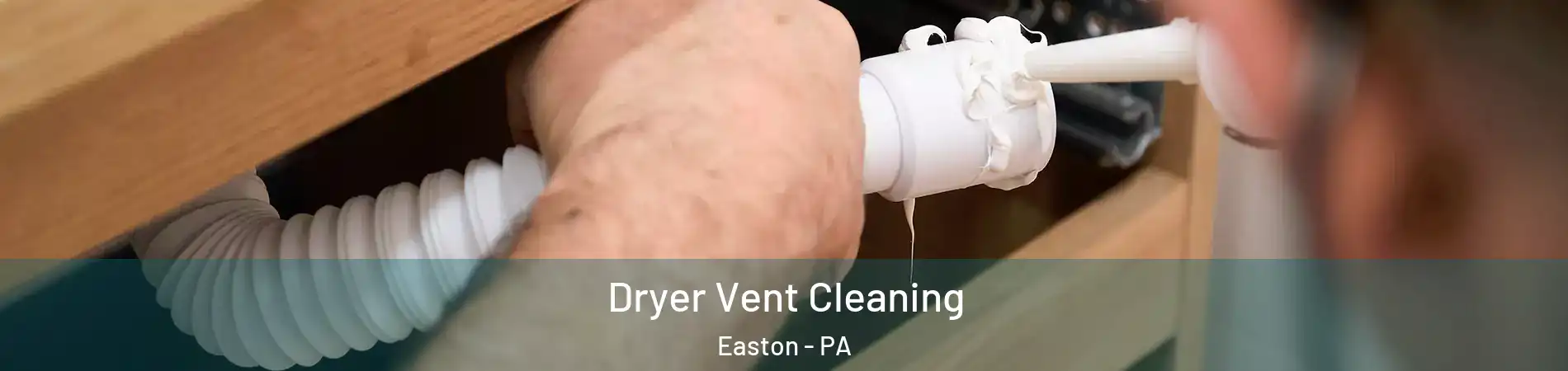  Dryer Vent Cleaning Easton - PA