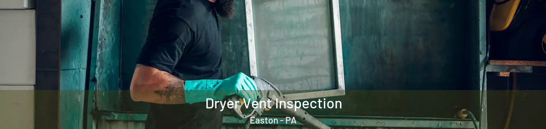  Dryer Vent Inspection Easton - PA