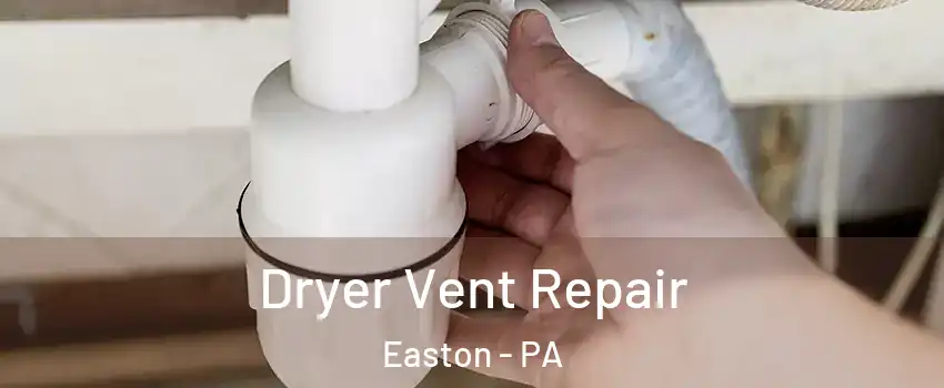  Dryer Vent Repair Easton - PA