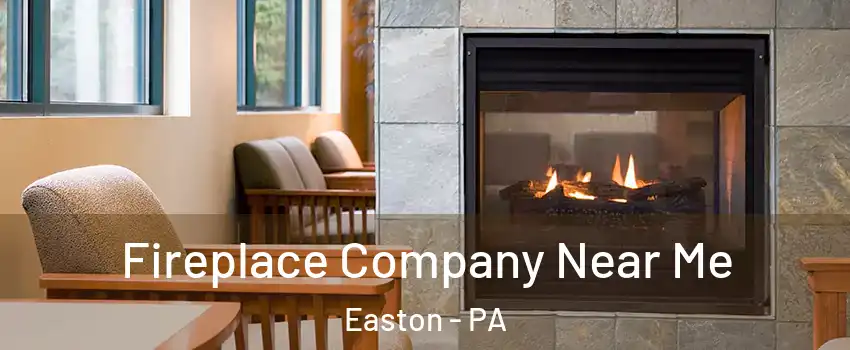  Fireplace Company Near Me Easton - PA