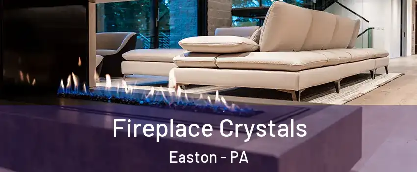  Fireplace Crystals Easton - PA