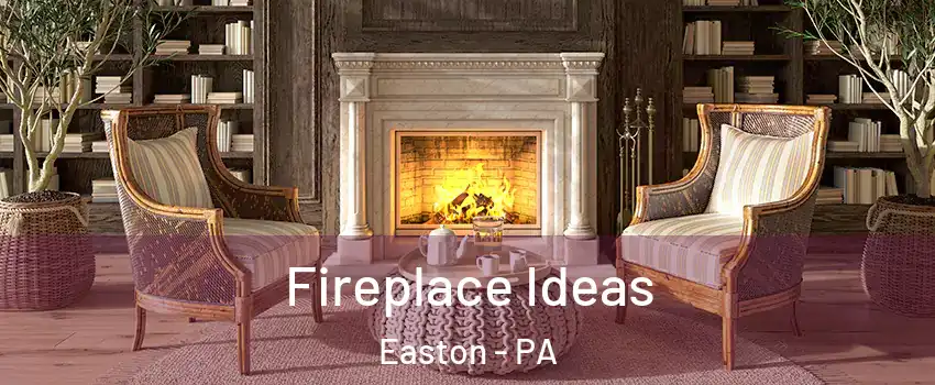  Fireplace Ideas Easton - PA