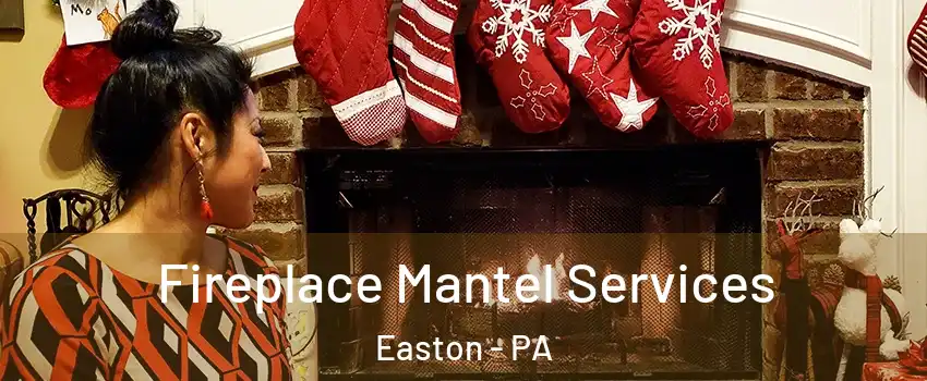  Fireplace Mantel Services Easton - PA
