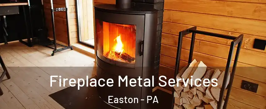  Fireplace Metal Services Easton - PA
