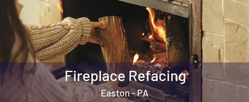  Fireplace Refacing Easton - PA