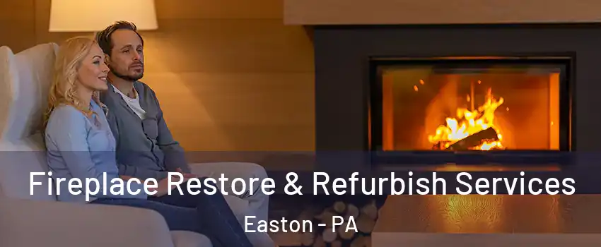  Fireplace Restore & Refurbish Services Easton - PA