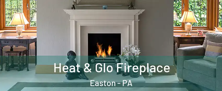  Heat & Glo Fireplace Easton - PA