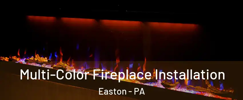  Multi-Color Fireplace Installation Easton - PA