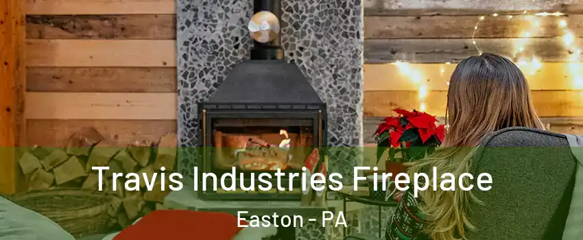  Travis Industries Fireplace Easton - PA