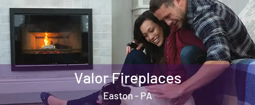  Valor Fireplaces Easton - PA