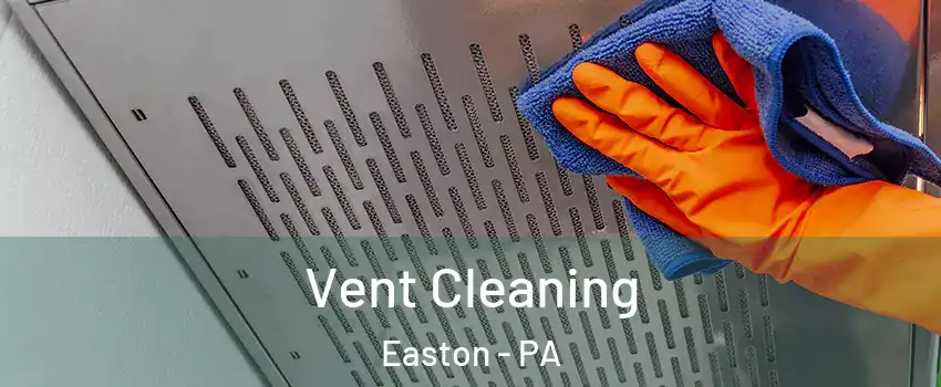  Vent Cleaning Easton - PA