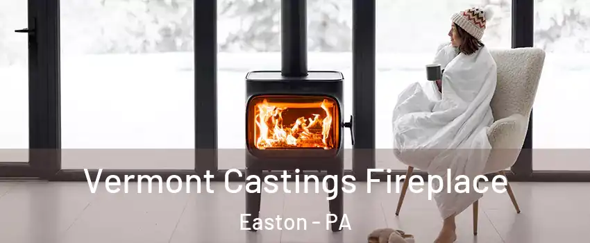  Vermont Castings Fireplace Easton - PA