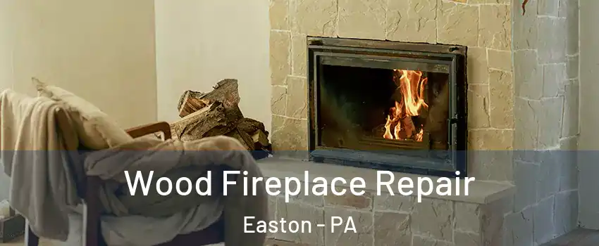  Wood Fireplace Repair Easton - PA